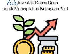 Yuk, Investasi Reksa Dana untuk Menciptakan Kekayaan Aset