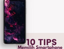 Tips Memilih Smartphone untuk Penggunaan Jangka Panjang